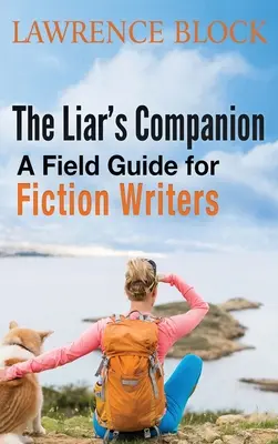 The Liar's Companion: Ein Handbuch für Romanautoren - The Liar's Companion: A Field Guide for Fiction Writers