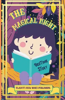 Die magische Nacht Gute-Nacht-Geschichte: Cute Tale Picture Bedtime Story Short, Funny, Fantasy, Easy to Read for Children and Toddlers, boys and girls to Hel - The Magical Night Bed Time Story: Cute Tale Picture Bedtime Story Short, Funny, Fantasy, Easy to Read for Children and Toddlers, boys and girls to Hel