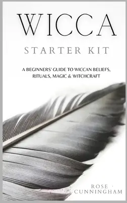 Wicca-Starter-Kit: Ein Leitfaden für Wicca-Anfänger - Glaube, Rituale, Magie und Hexerei - Wicca Starter Kit: A Beginners' Guide to Wicca Beliefs, Rituals, Magic and Witchcraft
