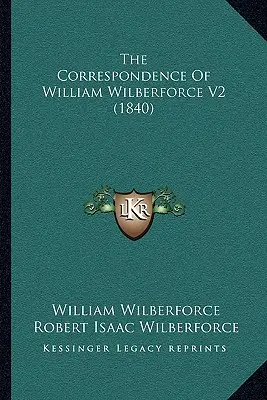 Die Korrespondenz von William Wilberforce V2 (1840) - The Correspondence Of William Wilberforce V2 (1840)