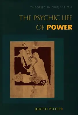 Das psychische Leben der Macht: Theorien der Unterwerfung - The Psychic Life of Power: Theories in Subjection