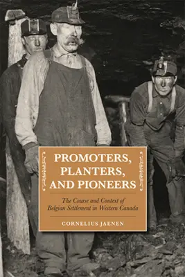Förderer, Pflanzer und Pioniere: Verlauf und Kontext der belgischen Besiedlung in Westkanada - Promoters, Planters, and Pioneers: The Course and Context of Belgian Settlement in Western Canada