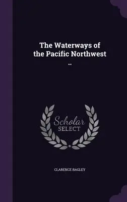 Die Wasserstraßen des pazifischen Nordwestens ... - The Waterways of the Pacific Northwest ..