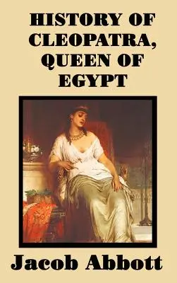 Die Geschichte von Kleopatra, Königin von Ägypten - History of Cleopatra, Queen of Egypt