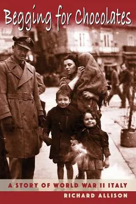 Betteln um Pralinen: Eine Geschichte aus dem Italien des Zweiten Weltkriegs - Begging for Chocolates: A Story of WWII Italy