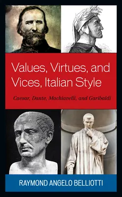 Werte, Tugenden und Laster, italienischer Stil: Cäsar, Dante, Machiavelli und Garibaldi - Values, Virtues, and Vices, Italian Style: Caesar, Dante, Machiavelli, and Garibaldi