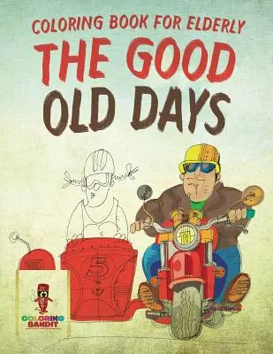 Die gute alte Zeit: Malbuch für Ältere - The Good Old Days: Coloring Book for Elderly