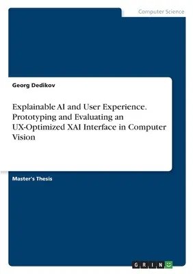 Erklärbare KI und Benutzererfahrung. Prototyping und Evaluierung einer UX-optimierten XAI-Schnittstelle in Computer Vision - Explainable AI and User Experience. Prototyping and Evaluating an UX-Optimized XAI Interface in Computer Vision