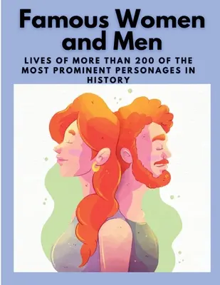 Berühmte Frauen und Männer: Das Leben von mehr als 200 der bedeutendsten Persönlichkeiten der Geschichte - Famous Women and Men: Lives of more than 200 of the most prominent personages in History