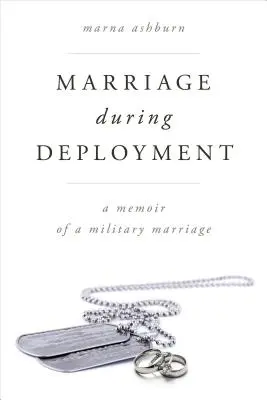 Heirat während des Einsatzes: Erinnerungen an eine Militär-Ehe - Marriage During Deployment: A Memoir of a Military Marriage