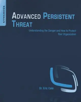 Fortgeschrittene persistente Bedrohung: Die Gefahr verstehen und wie Sie Ihr Unternehmen schützen können - Advanced Persistent Threat: Understanding the Danger and How to Protect Your Organization