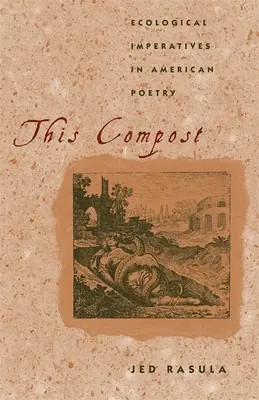 Dieser Kompost: Ökologische Imperative in der amerikanischen Poesie - This Compost: Ecological Imperatives in American Poetry