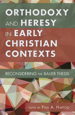 Orthodoxie und Häresie in frühchristlichen Kontexten - Orthodoxy and Heresy in Early Christian Contexts