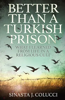 Besser als ein türkisches Gefängnis: Was ich vom Leben in einer religiösen Sekte gelernt habe - Better Than a Turkish Prison: What I Learned From Life in a Religious Cult