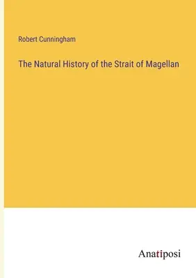 Die Naturgeschichte der Magellanstraße - The Natural History of the Strait of Magellan
