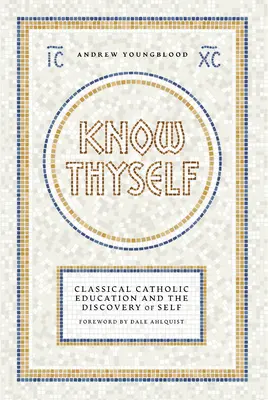 Erkenne dich selbst: Katholische klassische Erziehung und die Entdeckung des Selbst - Know Thyself: Catholic Classical Education and the Discovery of Self