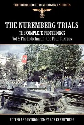 Die Nürnberger Prozesse - Das vollständige Verfahren Band 2: Die Anklageschrift - die vier Anklagepunkte - The Nuremberg Trials - The Complete Proceedings Vol 2: The Indictment - the Four Charges