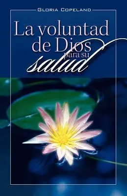 La Voluntad de Dios Para Su Salud: Gottes Wille für Ihre Heilung - La Voluntad de Dios Para Su Salud: God's Will for Your Healing