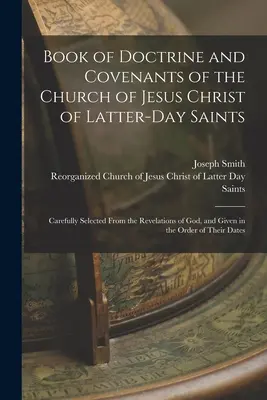 Buch der Lehre und Bündnisse der Kirche Jesu Christi der Heiligen der Letzten Tage: Sorgfältig ausgewählt aus den Offenbarungen Gottes und gegeben im Or - Book of Doctrine and Covenants of the Church of Jesus Christ of Latter-Day Saints: Carefully Selected From the Revelations of God, and Given in the Or