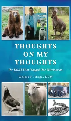 Gedanken über meine Gedanken: Die Geschichten, die diesen Tierarzt umtrieben - Thoughts On My Thoughts: The Tales That Wagged This Veterinarian