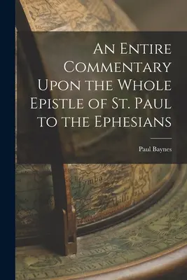 Ein vollständiger Kommentar zum gesamten Brief des Paulus an die Epheser - An Entire Commentary Upon the Whole Epistle of St. Paul to the Ephesians