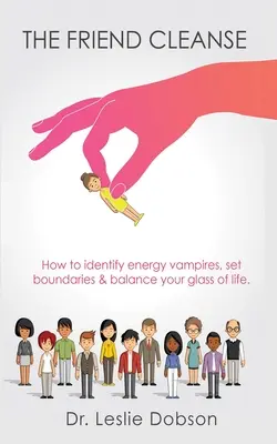 Die Freundschaftssäuberung: Wie Sie Energievampire erkennen, Grenzen setzen und Ihr Glas des Lebens ausbalancieren - The Friend Cleanse: How to identify energy vampires, set boundaries & balance your glass of life