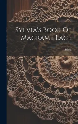 Sylvias Buch der Makramee-Spitze ((Pseud ). Sylvia) - Sylvia's Book Of Macram Lace ((Pseud ). Sylvia)