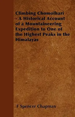 Die Besteigung des Chomolhari - Ein historischer Bericht über eine Bergsteigerexpedition zu einem der höchsten Gipfel des Himalaya - Climbing Chomolhari - A Historical Account of a Mountaineering Expedition to One of the Highest Peaks in the Himalayas