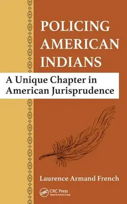 Die Polizeiarbeit bei amerikanischen Indianern: Ein einzigartiges Kapitel amerikanischer Jurisprudenz - Policing American Indians: A Unique Chapter in American Jurisprudence