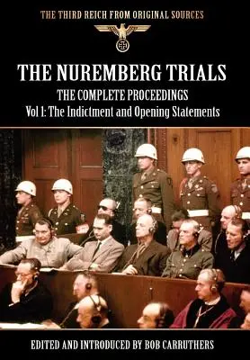 Die Nürnberger Prozesse - Das vollständige Verfahren Band 1: Die Anklageschrift und die Eröffnungsplädoyers - The Nuremberg Trials - The Complete Proceedings Vol 1: The Indictment and Opening Statements