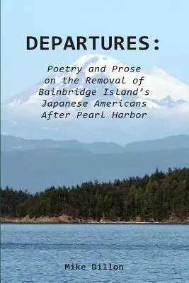 Aufbrüche: Poesie und Prosa über die Umsiedlung der japanischen Amerikaner von Bainbridge Island nach Pearl Harbor - Departures: Poetry and Prose on the Removal of Bainbridge Island's Japanese Americans After Pearl Harbor