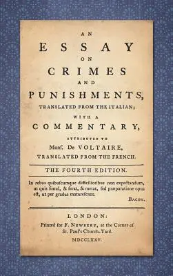 Ein Essay über Verbrechen und Strafen: Aus dem Italienischen übersetzt; mit einem Kommentar, der Mons. De Voltaire, aus dem Französischen übersetzt - An Essay on Crimes and Punishments: Translated from the Italian; With a Commentary Attributed to Mons. De Voltaire, Translated from the French