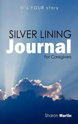 Silberstreif-Journal: Für Pflegende - Silver Lining Journal: For Caregivers