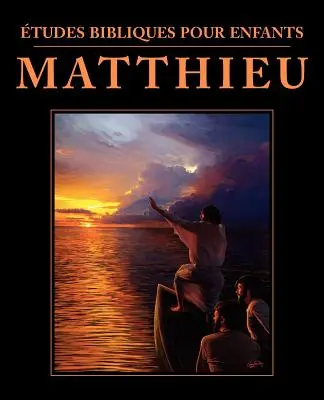 tudes bibliques pour enfants: Matthieu (FRANZÖSISCH: Bibelstudien für Kinder: Matthäus) - tudes bibliques pour enfants: Matthieu (FRENCH: Bible Studies for Children: Matthew)