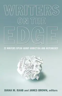 Writers on the Edge: 22 Schriftstellerinnen und Schriftsteller sprechen über Sucht und Abhängigkeit - Writers on the Edge: 22 Writers Speak about Addiction and Dependency