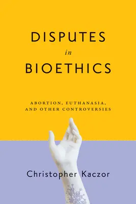 Auseinandersetzungen in der Bioethik: Abtreibung, Euthanasie und andere Kontroversen - Disputes in Bioethics: Abortion, Euthanasia, and Other Controversies