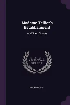 Das Etablissement der Madame Tellier: Und Kurzgeschichten - Madame Tellier's Establishment: And Short Stories