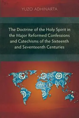 Die Lehre vom Heiligen Geist in den wichtigsten reformierten Bekenntnissen und Katechismen des sechzehnten und siebzehnten Jahrhunderts - The Doctrine of the Holy Spirit in the Major Reformed Confessions and Catechisms of the Sixteenth and Seventeenth Centuries
