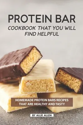 Proteinriegel-Kochbuch, das Ihnen helfen wird: Hausgemachte Proteinriegel-Rezepte, die gesund und schmackhaft sind - Protein Bar Cookbook That You Will Find Helpful: Homemade Protein Bars Recipes That Are Healthy and Tasty