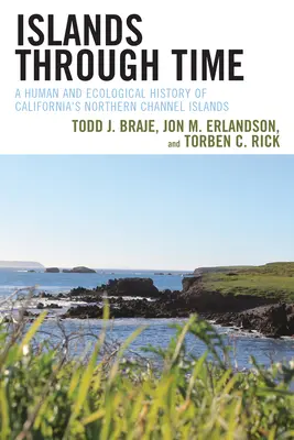 Inseln im Wandel der Zeit: Eine menschliche und ökologische Geschichte der nördlichen Kanalinseln Kaliforniens - Islands through Time: A Human and Ecological History of California's Northern Channel Islands