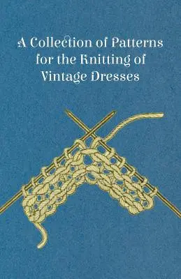 Eine Sammlung von Mustern für das Stricken von Vintage-Kleidern - A Collection of Patterns for the Knitting of Vintage Dresses