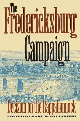 Der Fredericksburg-Feldzug: Die Entscheidung am Rappahannock - The Fredericksburg Campaign: Decision on the Rappahannock