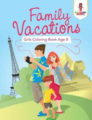 Familienurlaube: Mädchen-Malbuch ab 8 Jahren - Family Vacations: Girls Coloring Book Age 8
