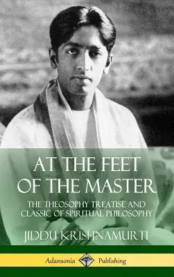 Zu den Füßen des Meisters: Die theosophische Abhandlung und der Klassiker der spirituellen Philosophie (Hardcover) - At the Feet of the Master: The Theosophy Treatise and Classic of Spiritual Philosophy (Hardcover)