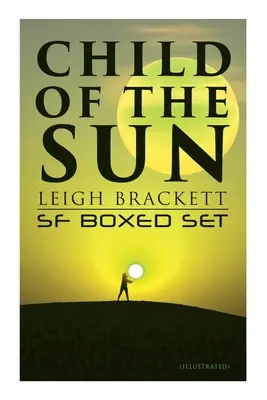 Kind der Sonne: Leigh Brackett SF Boxed Set (illustriert): Die schwarze Amazone vom Mars, Das Kind der Sonne, Die Zitadelle der verlorenen Schiffe, Die Zauberin der Venus, Outp - Child of the Sun: Leigh Brackett SF Boxed Set (Illustrated): Black Amazon of Mars, Child of the Sun, Citadel of Lost Ships, Enchantress of Venus, Outp