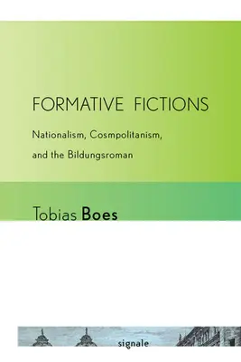 Formative Fiktionen: Nationalismus, Kosmopolitismus und der Bildungsroman - Formative Fictions: Nationalism, Cosmopolitanism, and the Bildungsroman