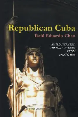 Republikanisches Kuba. Eine illustrierte Geschichte Kubas von 1902 bis 1959 - Republican Cuba. an Illustrated History of Cuba from 1902 to 1959