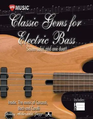 Classic Gems for Electric Bass - Sieben Solos und ein Duett: Einblicke in die Musik von Carcassi, Bach und Carulli - Classic Gems for Electric Bass -- Seven Solos and One Duet: Inside the Music of Carcassi, Bach, and Carulli