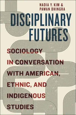 Disziplinäre Zukünfte: Soziologie im Gespräch mit Amerikanistik, Ethnologie und indigenen Studien - Disciplinary Futures: Sociology in Conversation with American, Ethnic, and Indigenous Studies