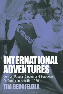 Internationale Abenteuer: Das deutsche populäre Kino und europäische Koproduktionen in den 1960er Jahren - International Adventures: German Popular Cinema and European Co-Productions in the 1960s